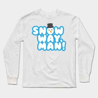 SNOW WAY, MAN! Cartoon Christmas Snowman Design Long Sleeve T-Shirt